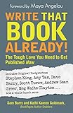 Write That Book Already The Tough Love You Need To Get Published Now