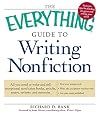 The Everything Guide to Writing Nonfiction: All you need to write and sell exceptional nonfiction books, articles, essays, reviews, and memoirs