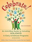 Celebrate!: An Anti-Bias Guide to Including Holidays in Early Childhood Programs