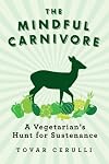 The Mindful Carnivore: A Vegetarian's Hunt for Sustenance