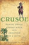 Crusoe: Daniel Defoe, Robert Knox, and the Creation of a Myth