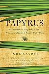 Papyrus: The Plant that Changed the World: From Ancient Egypt to Today's Water Wars