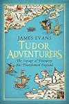 Tudor Adventurers: The Voyage of Discovery that Transformed England