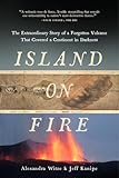 Island On Fire The Extraordinary Story Of A Forgotten Volcano That Changed The World