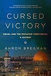 Cursed Victory: A History of Israel and the Occupied Territories, 1967 to the Present