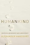 Humankind: How Biology and Geography Shape Human Diversity