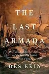 The Last Armada: Queen Elizabeth, Juan del Águila, and Hugh O'Neill: The Story of the 100-Day Spanish Invasion