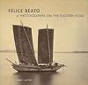 Felice Beato: A Photographer on the Eastern Road