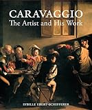 Caravaggio: The Artist and His Work