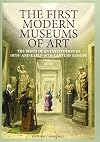 The First Modern Museums of Art: The Birth of an Institution in 18th- and Early- 19th-Century Europe