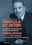Principles of Art History: The Problem of the Development of Style in Early Modern Art, One Hundredth Anniversary Edition (Texts & Documents)