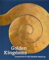 Golden Kingdoms: Luxury Arts in the Ancient Americas