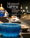 Museum Lighting: A Guide for Conservators and Curators