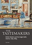 The Tastemakers: British Dealers and the Anglo-Gallic Interior, 1785-1865