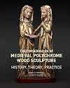 The Conservation of Medieval Polychrome Wood Sculpture: History, Theory, Practice