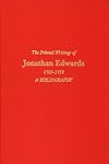 The printed writings of Jonathan Edwards, 1703-1758 : a bibliography