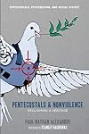 Pentecostals and Nonviolence: Reclaiming a Heritage (Pentecostals, Peacemaking, and Social Justice)
