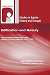 Edification and Beauty: The Practical Ecclesiology of the English Particular Baptists, 1675-1705 (Studies in Baptist History and Thought)