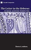 The Letter to the Hebrews in Social-Scientific Perspective: (Cascade Companions)