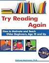 Try Reading Again: How to Motivate and Teach Older Beginners, Age 10 and Up