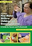 Fine Motor Skills For Children With Down Syndrome A Guide For Parents And Professionals