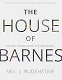 The House of Barnes: The Man, the Collection, the Controversy