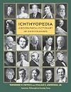 Ichthyopedia: A Biographical Dictionary of Ichthyologists (APS Lightning Rod Press, Volume 10)