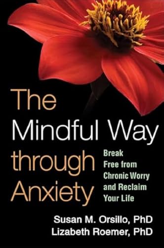 The Mindful Way Through Anxiety by Susan Orsillo and Lizabeth Roemer