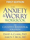 The Anxiety And Worry Workbook The Cognitive Behavioral Solution