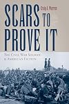 Scars to Prove It: The Civil War Soldier and American Fiction