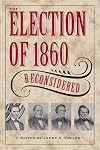 The Election of 1860 Reconsidered (Civil War in the North)