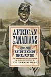 African Canadians in Union Blue: Volunteering for the Cause in the Civil War (American Abolitionism and Antislavery)