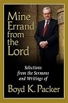 Mine Errand From The Lord: Selections From The Sermons And Writings of Boyd K. Packer