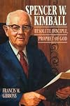 Spencer W. Kimball: Resolute Disciple, Prophet of God