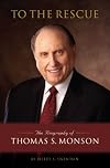 To the Rescue: The Biography of Thomas S. Monson
