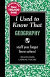 I Used to Know That: Geography: stuff you forgot from school