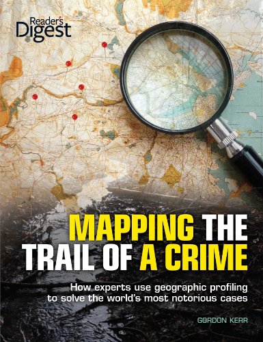 Mapping the Trail of a Crime: How Experts Use Geographic Profiling to Solve the World's Most Notorious Cases book cover