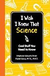 I Wish I Knew That: Science: Cool Stuff You Need to Know