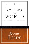 Love Not the World: Winning the War Against Worldliness