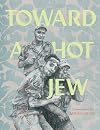 Toward a Hot Jew: Graphic Essays