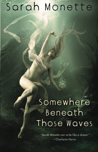 Somewhere Beneath Those Waves (As: Sarah Monette) cover