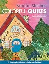 Fanciful Stitches, Colorful Quilts: 11 Easy Applique Projects to Embroider by Hand