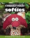 Countryside Softies: 28 Handmade Wool Creatures to Stitch