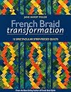 French Braid Transformation: 12 Spectacular Strip-Pieced Quilts