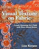 Visual Texture On Fabric Create Stunning Art Cloth With Waterbased Resists