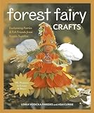 Forest Fairy Crafts Enchanting Fairies Felt Friends From Simple Supplies 28 Projects To Create Share