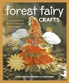 Forest Fairy Crafts: Enchanting Fairies & Felt Friends from Simple Supplies โข 28+ Projects to Create & Share