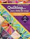 Quilting ― Just a Little Bit Crazy: A Marriage of Traditional & Crazy Quilting