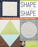 Shape By Shape Freemotion Quilting With Angela Walters 70 Designs For Blocks Backgrounds Borders