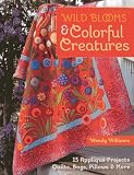 Wild Blooms Colorful Creatures 15 Applique Projects Quilts Bags Pillows More
